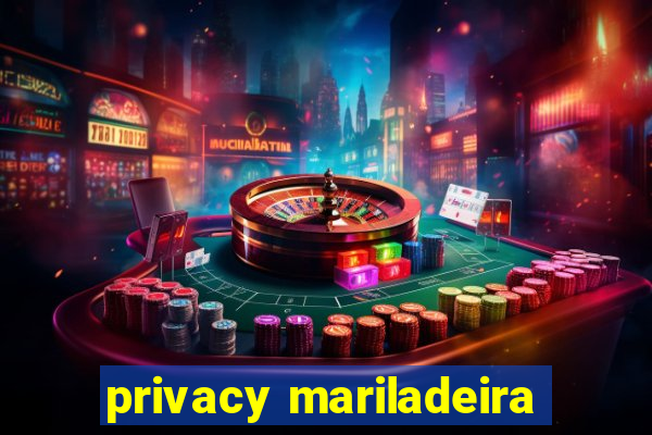 privacy mariladeira